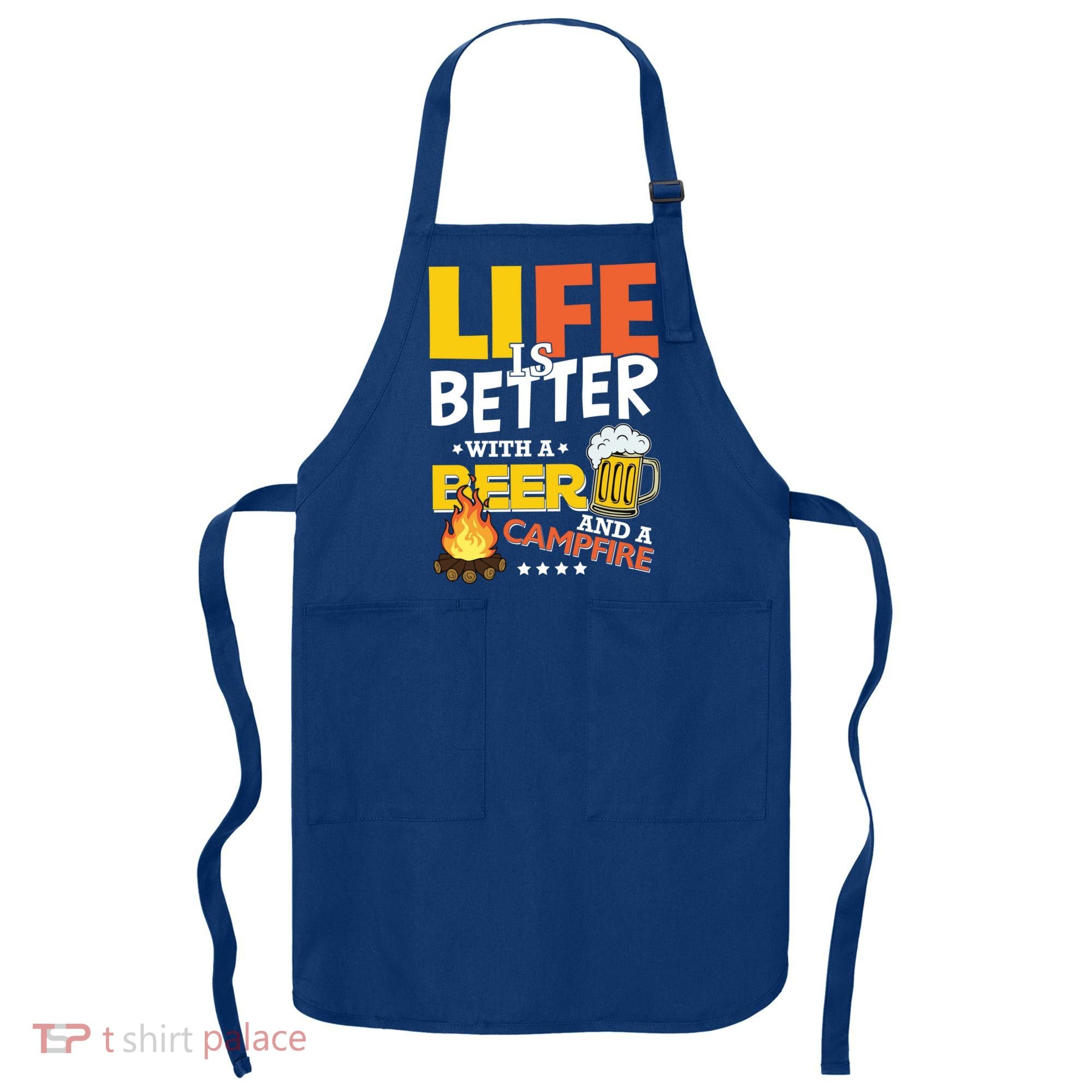 Life Is Better With A Beer And A Campfire Gift For Beer Day Apron