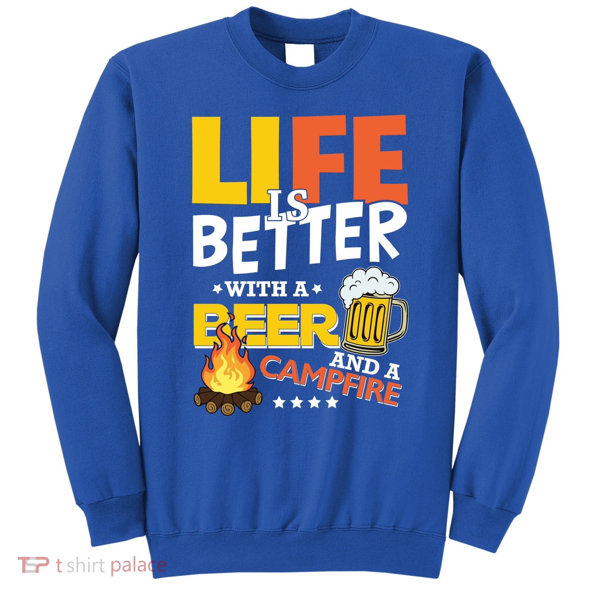 Life Is Better With A Beer And A Campfire Gift For Beer Day Sweatshirt