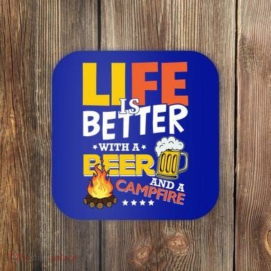 Life Is Better With A Beer And A Campfire Gift For Beer Day Coaster