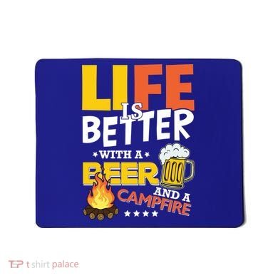Life Is Better With A Beer And A Campfire Gift For Beer Day Mousepad