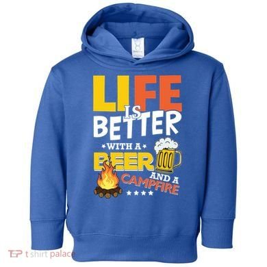 Life Is Better With A Beer And A Campfire Gift For Beer Day Toddler Hoodie