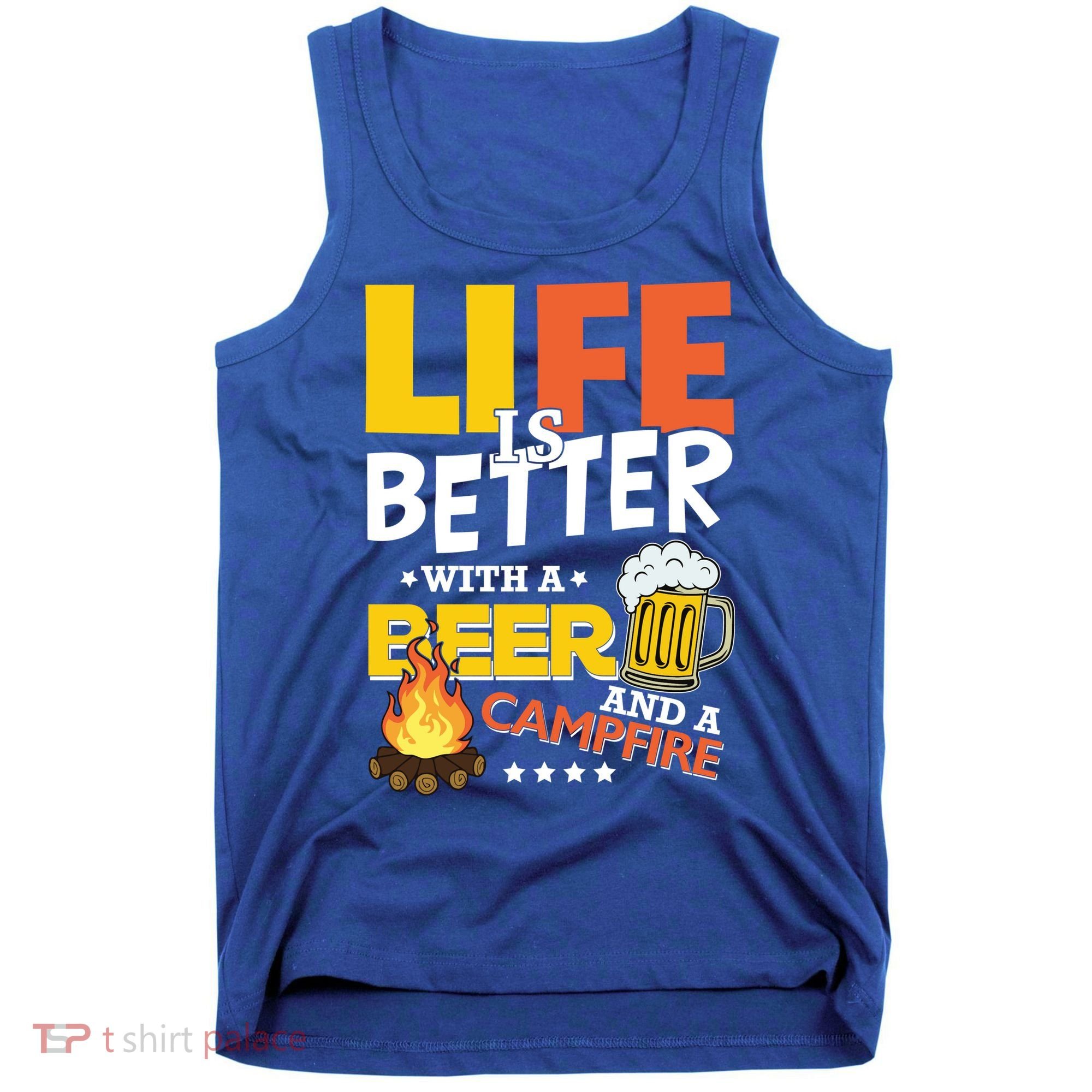 Life Is Better With A Beer And A Campfire Gift For Beer Day Tank Top