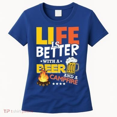 Life Is Better With A Beer And A Campfire Gift For Beer Day Women's T-Shirt