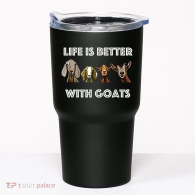 Life Is Better With Goats Goat Lover Tumbler