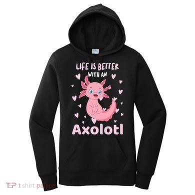 Life Is Better With An Axolotl Cute Kawaii Design Women's Hoodie
