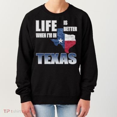 Life Is Better When IM In Texas Women's Sweatshirt