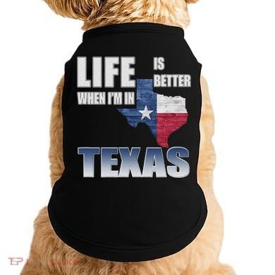 Life Is Better When IM In Texas Doggie Tank