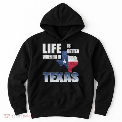 Life Is Better When IM In Texas Hoodie