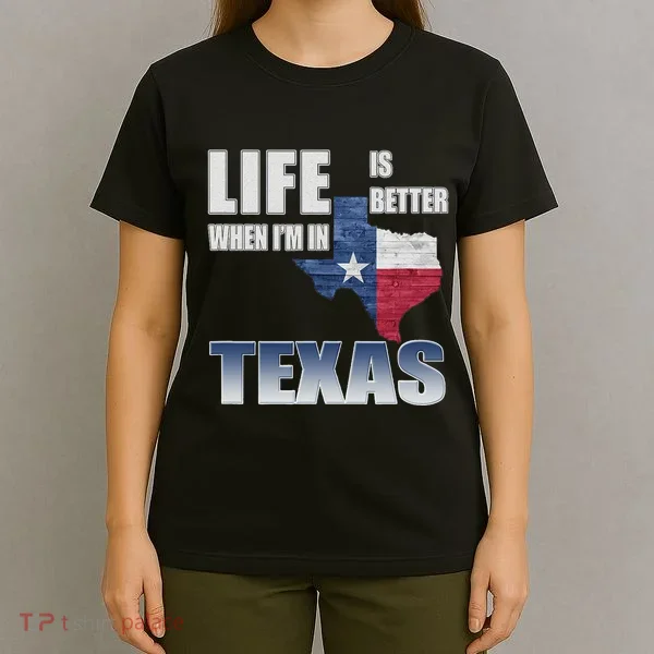 Life Is Better When IM In Texas T-Shirt