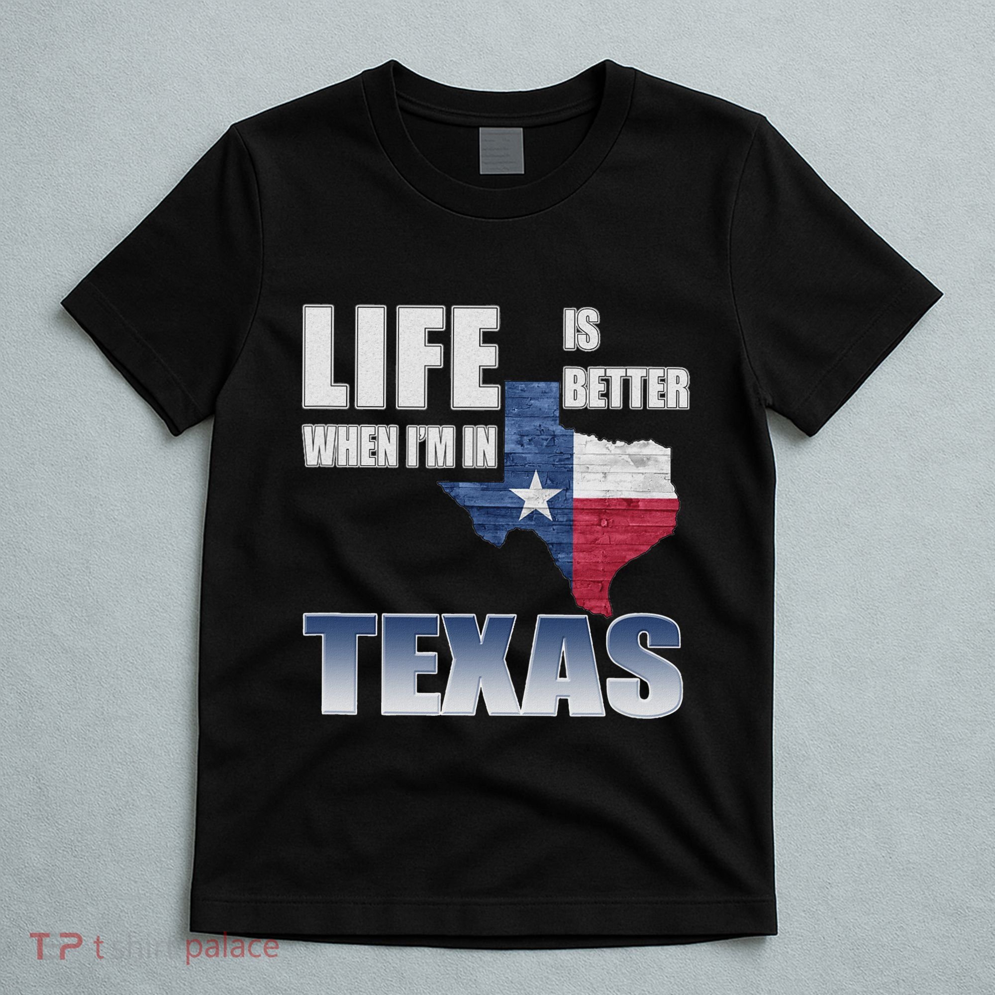 Life Is Better When IM In Texas T-Shirt