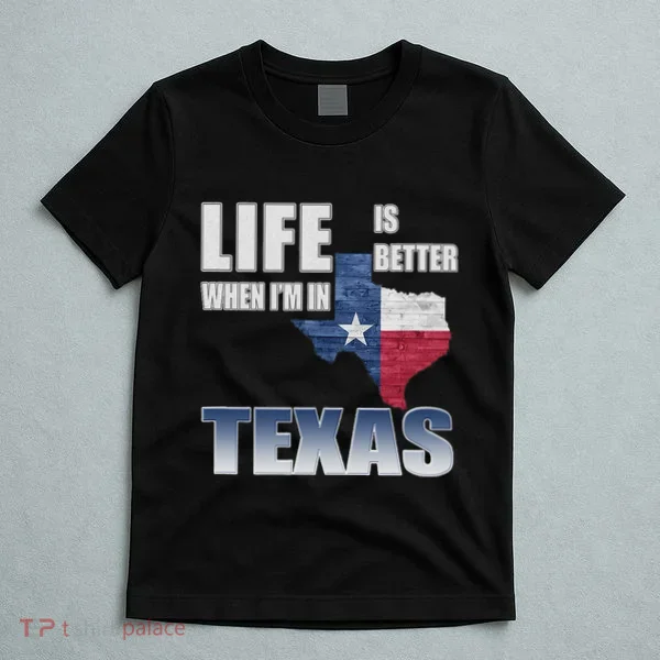 Life Is Better When IM In Texas T-Shirt