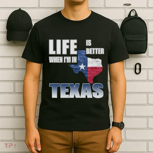 Life Is Better When IM In Texas T-Shirt