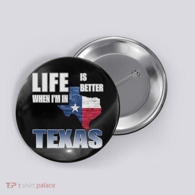 Life Is Better When IM In Texas Button