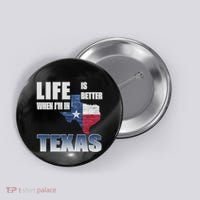 Life Is Better When IM In Texas Button thumb 0