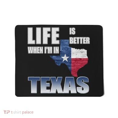 Life Is Better When IM In Texas Mousepad