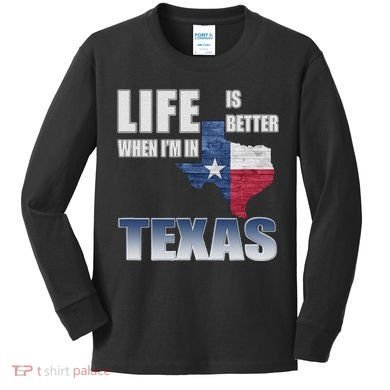 Life Is Better When IM In Texas Kids Long Sleeve Shirt