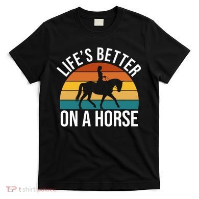 Life Is Better On A Horse Riding Gift T-Shirt