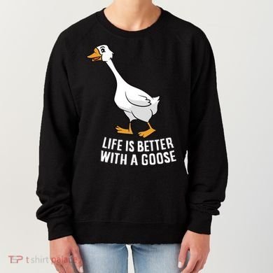 Life Is Better With A Goose Funny Goose Gift Women's Sweatshirt