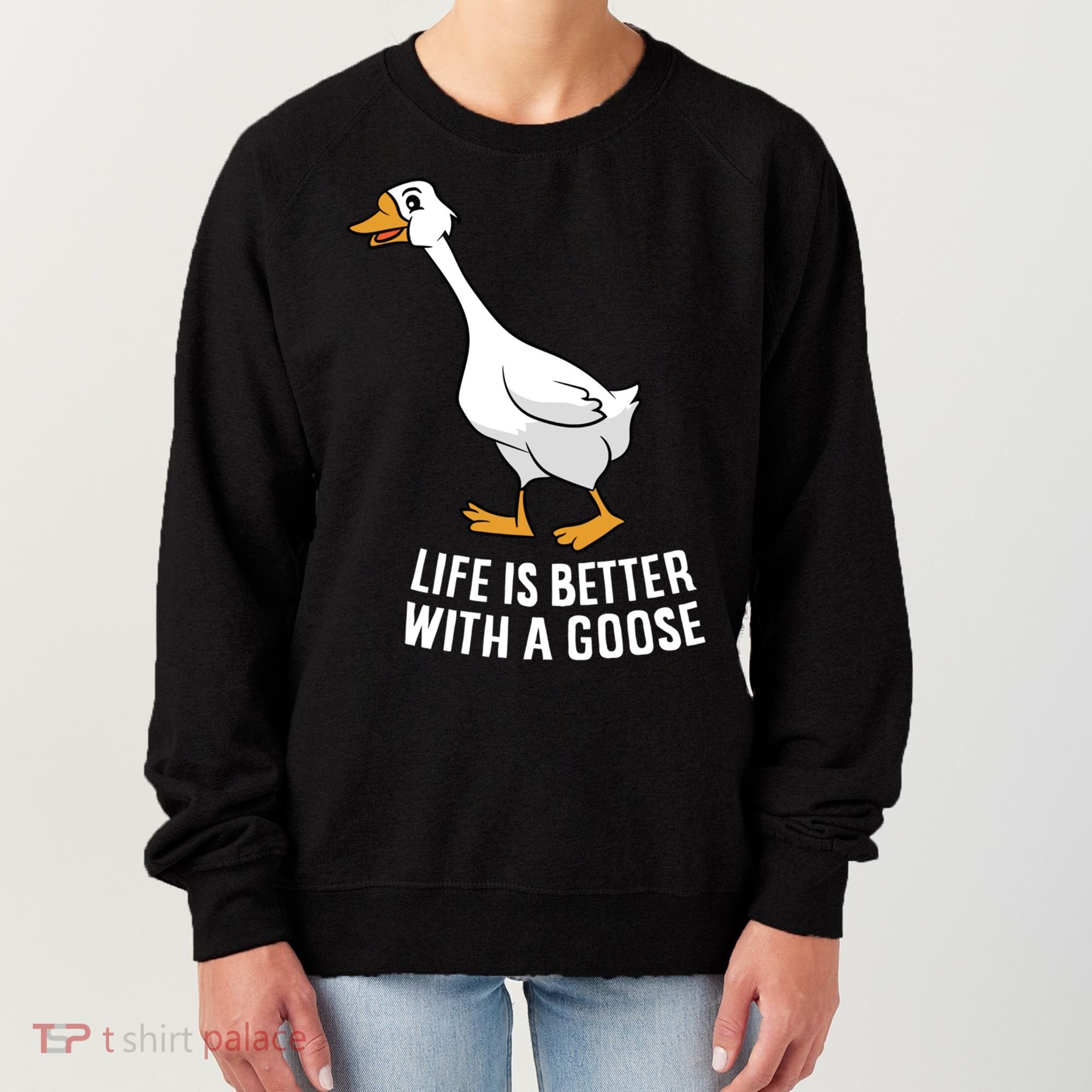 Life Is Better With A Goose Funny Goose Gift Women's Sweatshirt