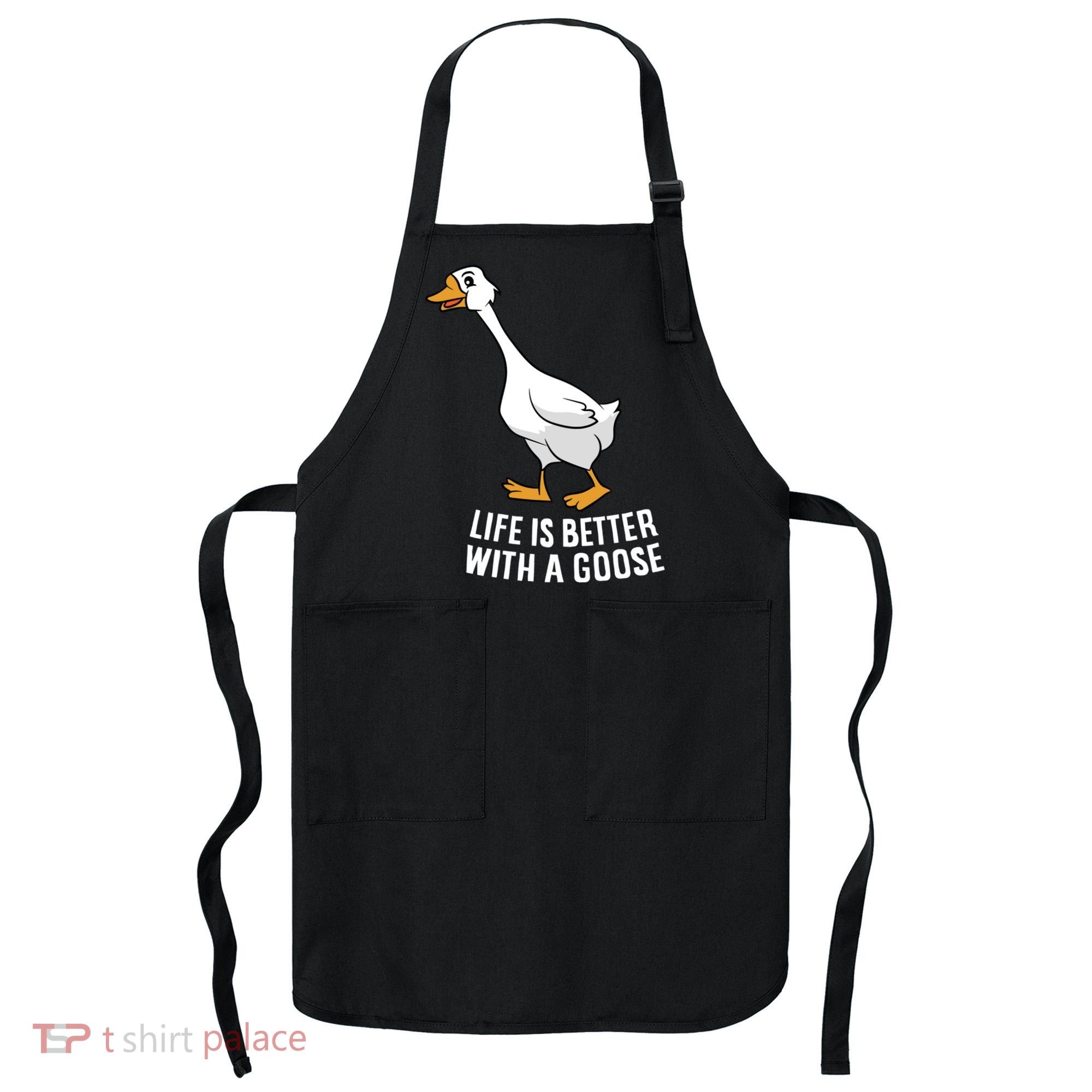 Life Is Better With A Goose Funny Goose Gift Apron