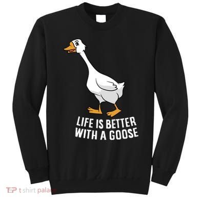 Life Is Better With A Goose Funny Goose Gift Sweatshirt