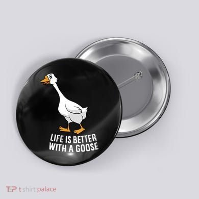 Life Is Better With A Goose Funny Goose Gift Button
