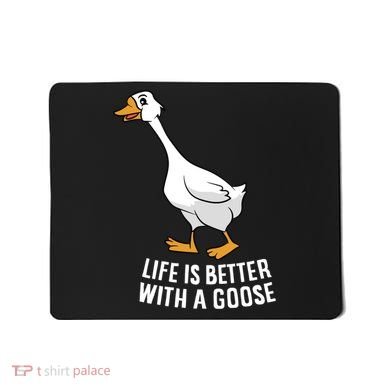 Life Is Better With A Goose Funny Goose Gift Mousepad