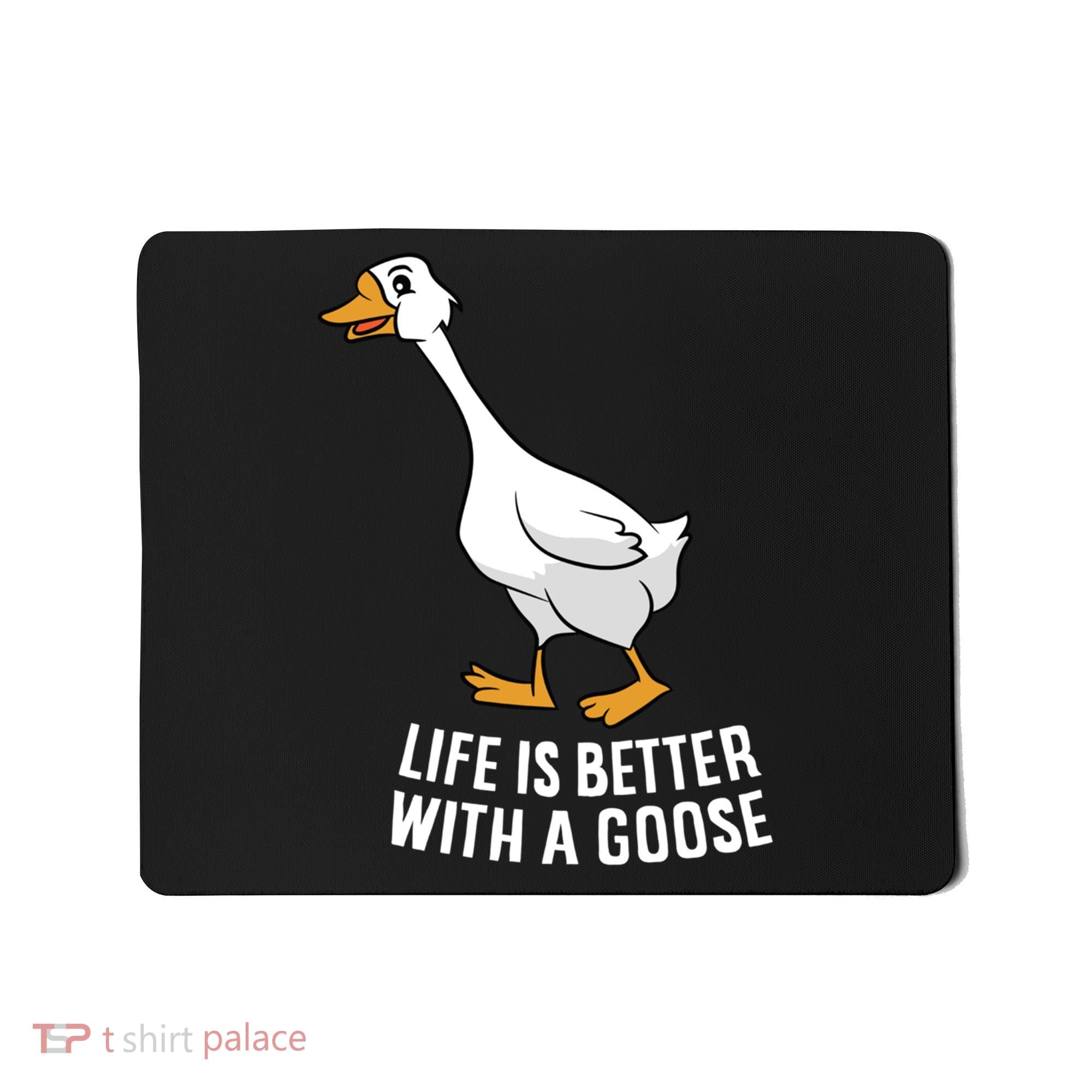 Life Is Better With A Goose Funny Goose Gift Mousepad