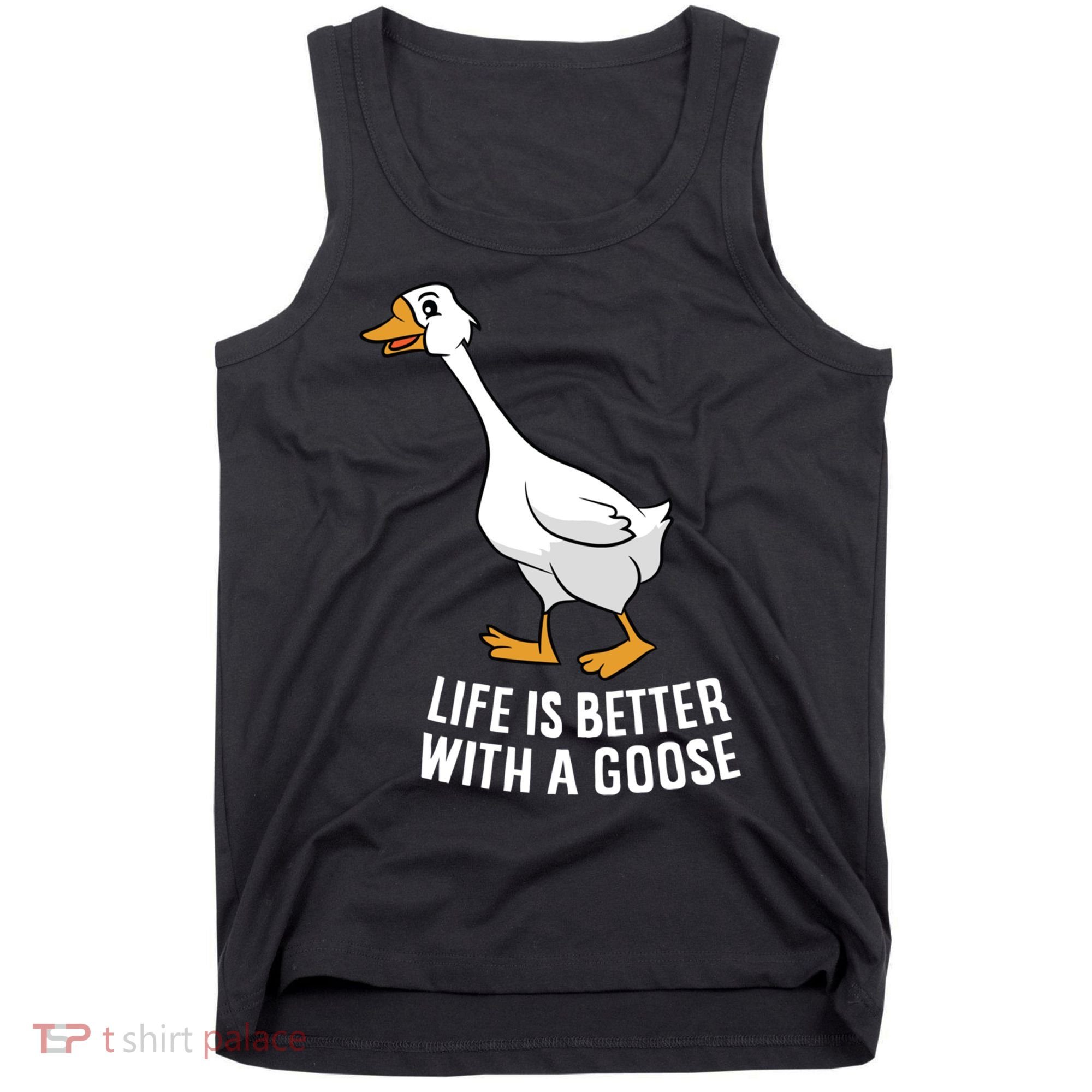 Life Is Better With A Goose Funny Goose Gift Tank Top