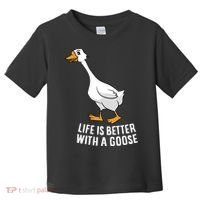 Life Is Better With A Goose Funny Goose Gift Toddler T-Shirt thumb 0