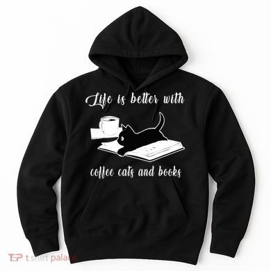 Life Is Better With Coffee Cats And Books Cat Lover TShirt Hoodie