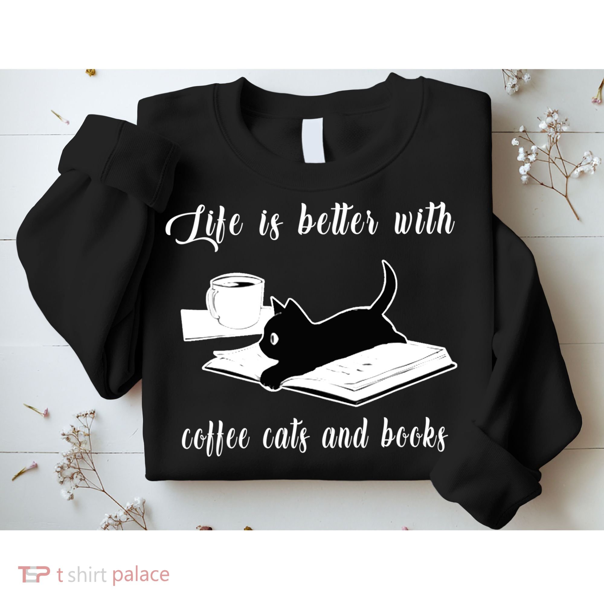Life Is Better With Coffee Cats And Books Cat Lover TShirt Sweatshirt