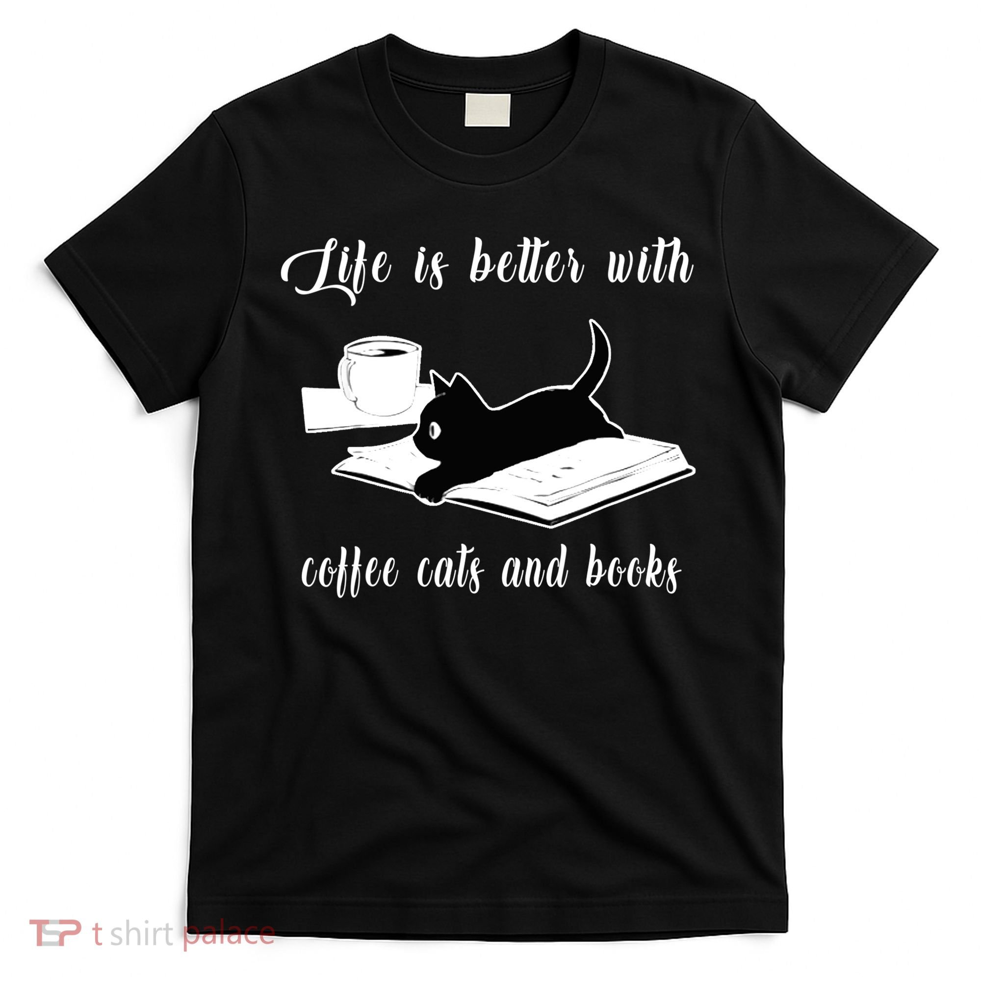 Life Is Better With Coffee Cats And Books Cat Lover TShirt T-Shirt