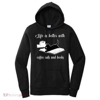 Life Is Better With Coffee Cats And Books Cat Lover TShirt Women's Hoodie
