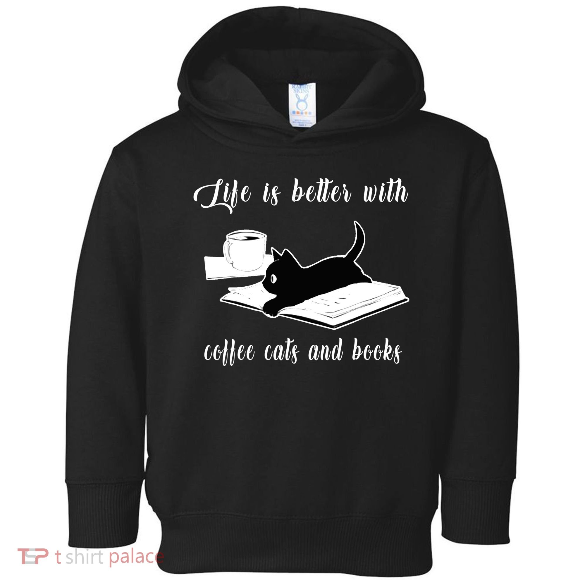 Life Is Better With Coffee Cats And Books Cat Lover TShirt Toddler Hoodie