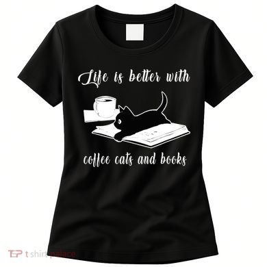 Life Is Better With Coffee Cats And Books Cat Lover TShirt Women's T-Shirt