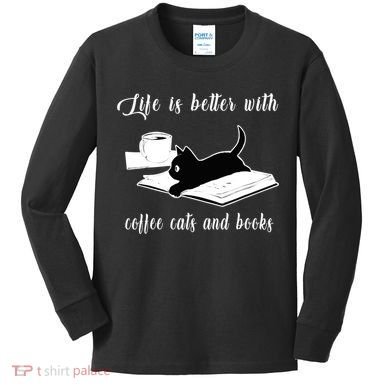 Life Is Better With Coffee Cats And Books Cat Lover TShirt Kids Long Sleeve Shirt