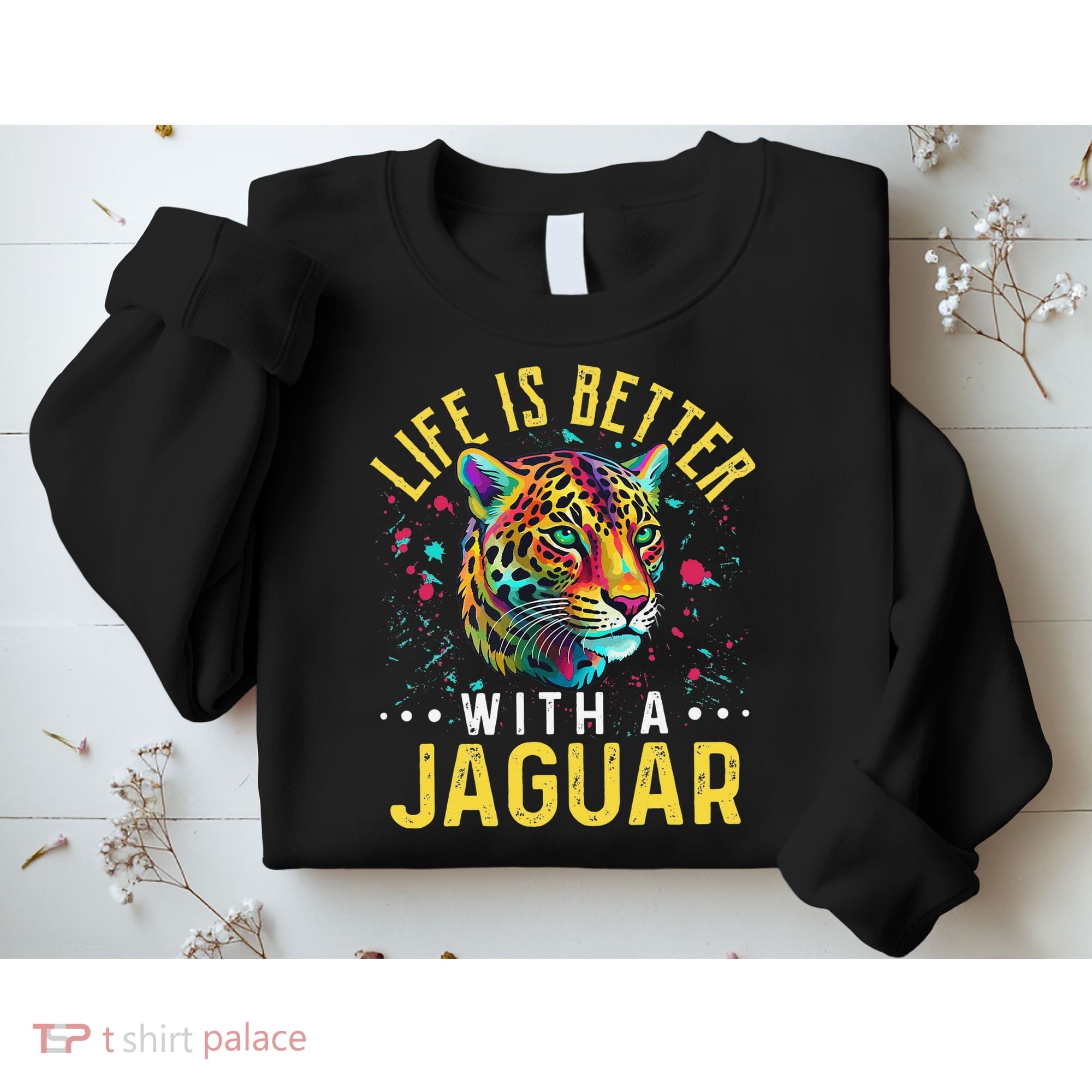 Life Is Better With A JAGUAR Funny JAGUARS Sweatshirt