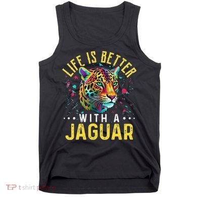 Life Is Better With A JAGUAR Funny JAGUARS Tank Top