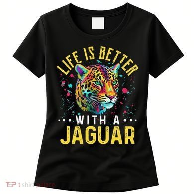 Life Is Better With A JAGUAR Funny JAGUARS Women's T-Shirt