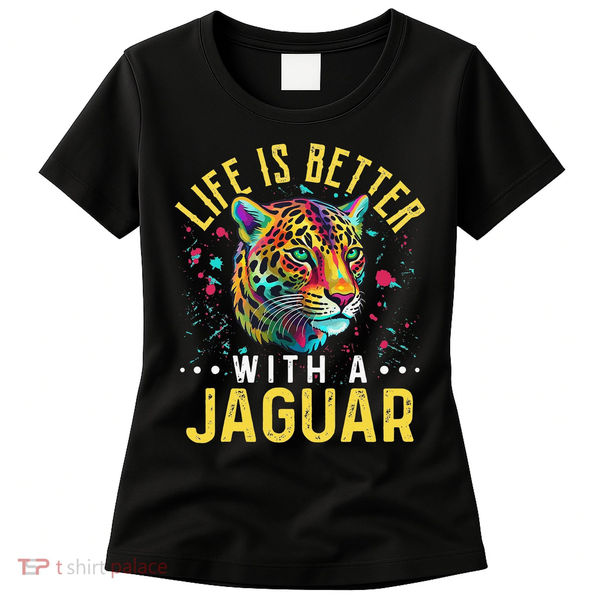 Life Is Better With A JAGUAR Funny JAGUARS Women's T-Shirt