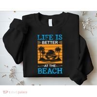 Life Is Better At The Beach Summer Vacation Quote Sweatshirt thumb 2