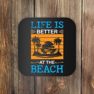 Life Is Better At The Beach Summer Vacation Quote Coaster