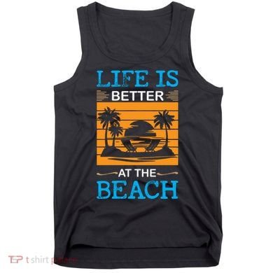 Life Is Better At The Beach Summer Vacation Quote Tank Top