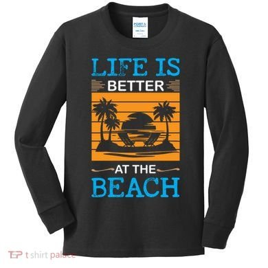 Life Is Better At The Beach Summer Vacation Quote Kids Long Sleeve Shirt