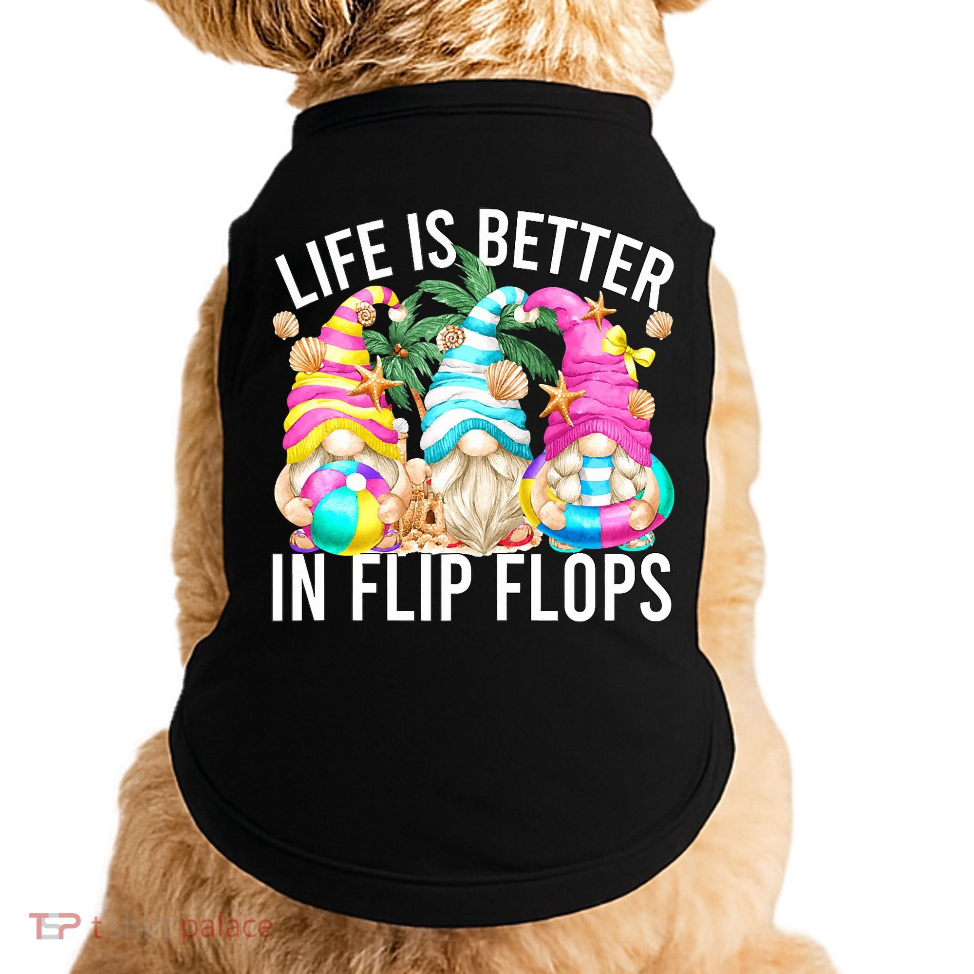 Life Is Better In Flip Flops For Beach Girls Summer Gnomes Doggie Tank