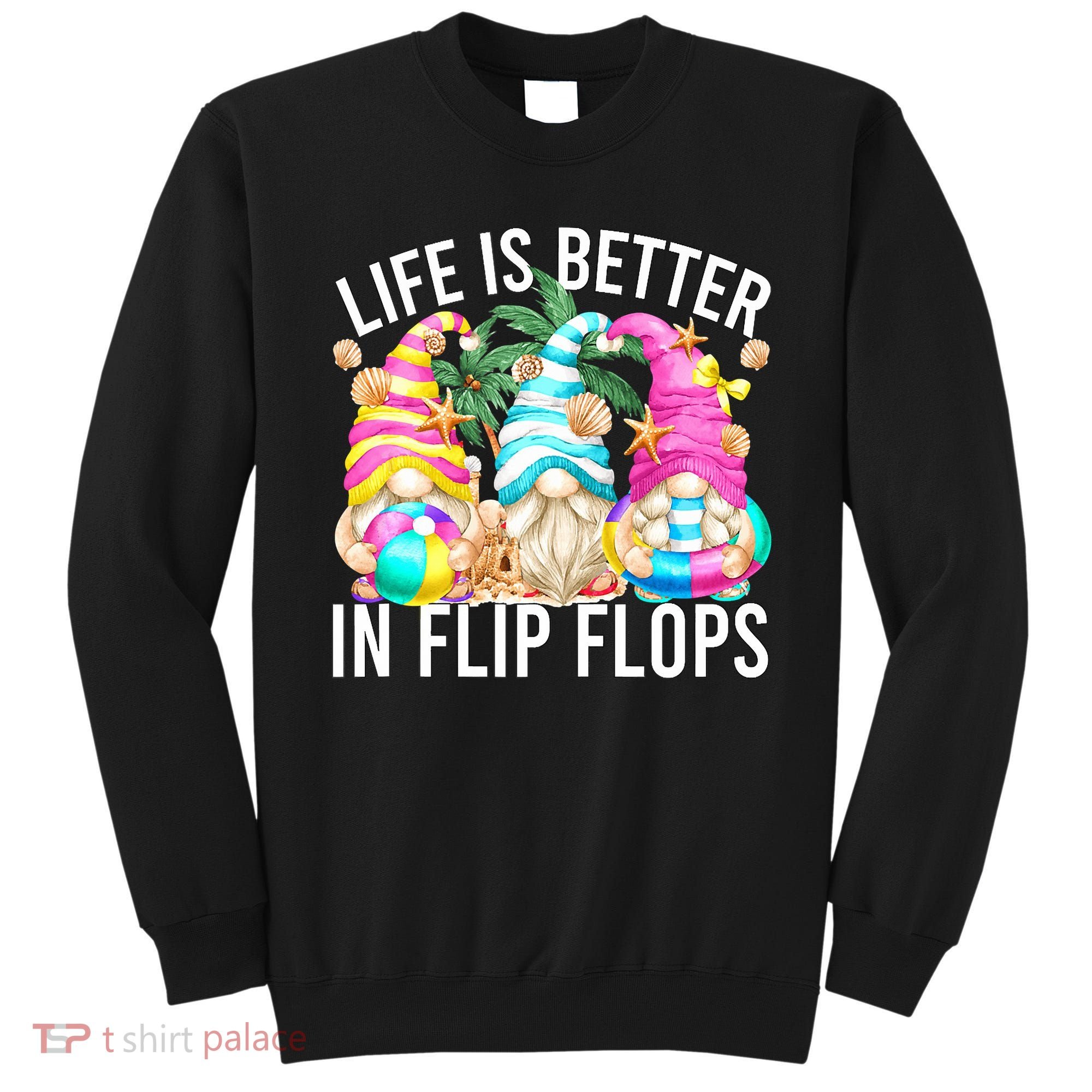 Life Is Better In Flip Flops For Beach Girls Summer Gnomes Sweatshirt