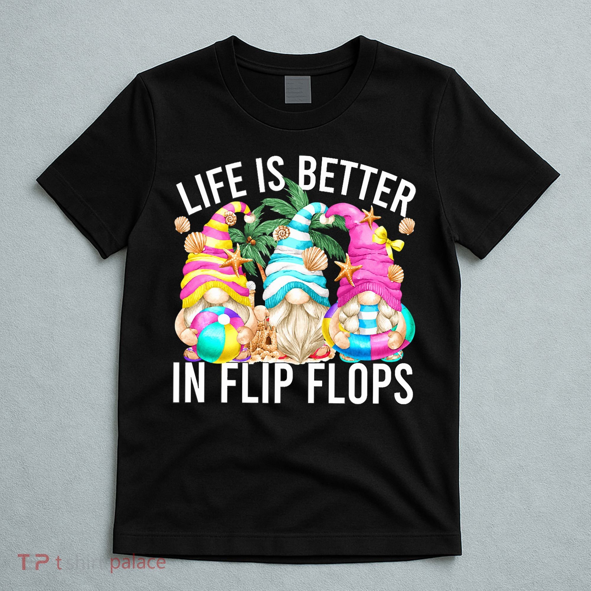 Life Is Better In Flip Flops For Beach Girls Summer Gnomes T-Shirt