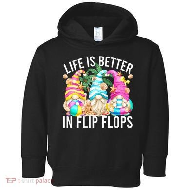 Life Is Better In Flip Flops For Beach Girls Summer Gnomes Toddler Hoodie