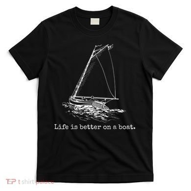 Life Is Better On A Boat Sailboat Sketch Cool Sailing T-Shirt